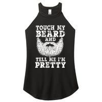 Funny Beard Gift For Men Touch My Beard And Tell Me I'm Pretty Gift Women's Perfect Tri Rocker Tank