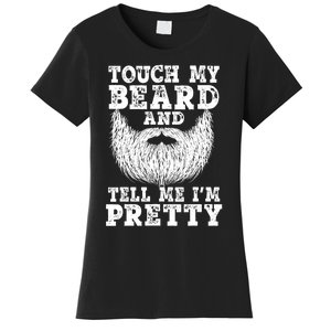 Funny Beard Gift For Men Touch My Beard And Tell Me I'm Pretty Gift Women's T-Shirt