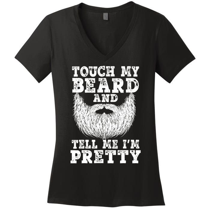 Funny Beard Gift For Men Touch My Beard And Tell Me I'm Pretty Gift Women's V-Neck T-Shirt