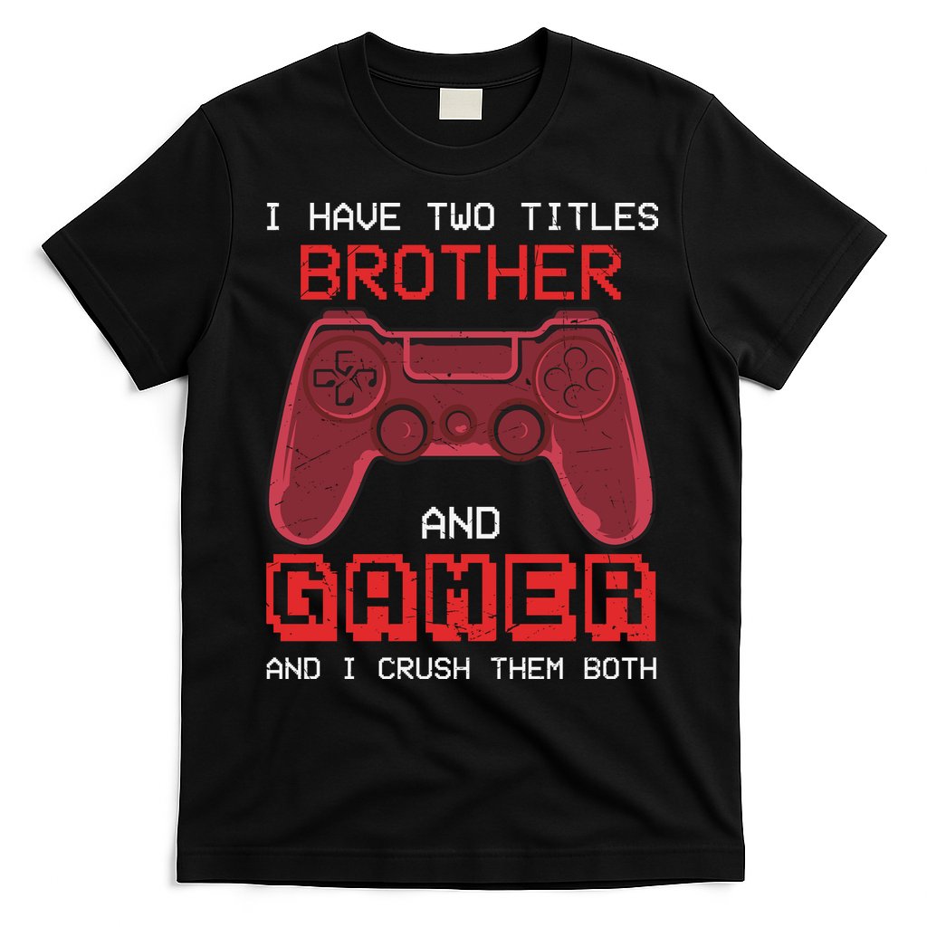 Funny Brother Gamer Quotes Funny Video Gamer T-Shirt