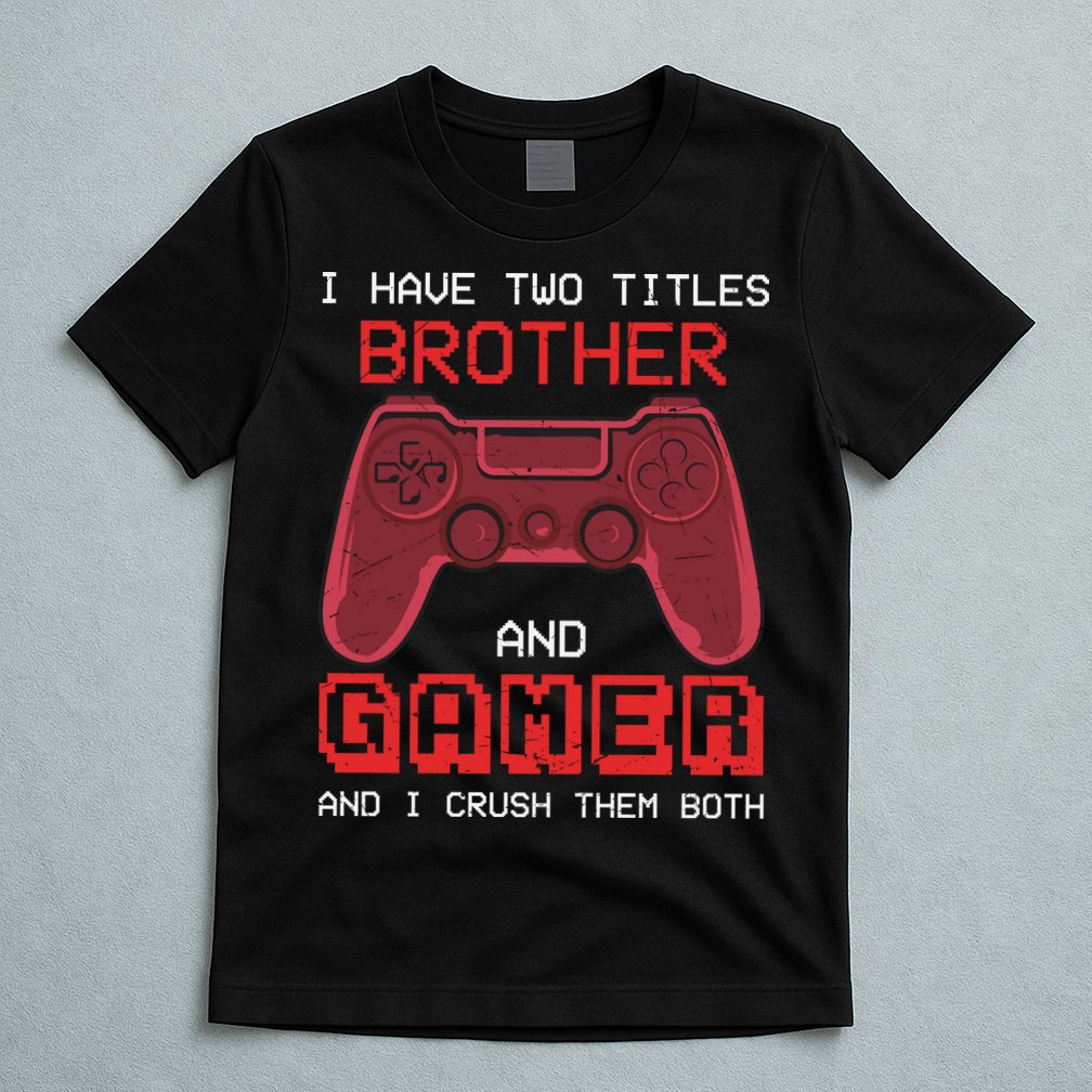 Funny Brother Gamer Quotes Funny Video Gamer T-Shirt