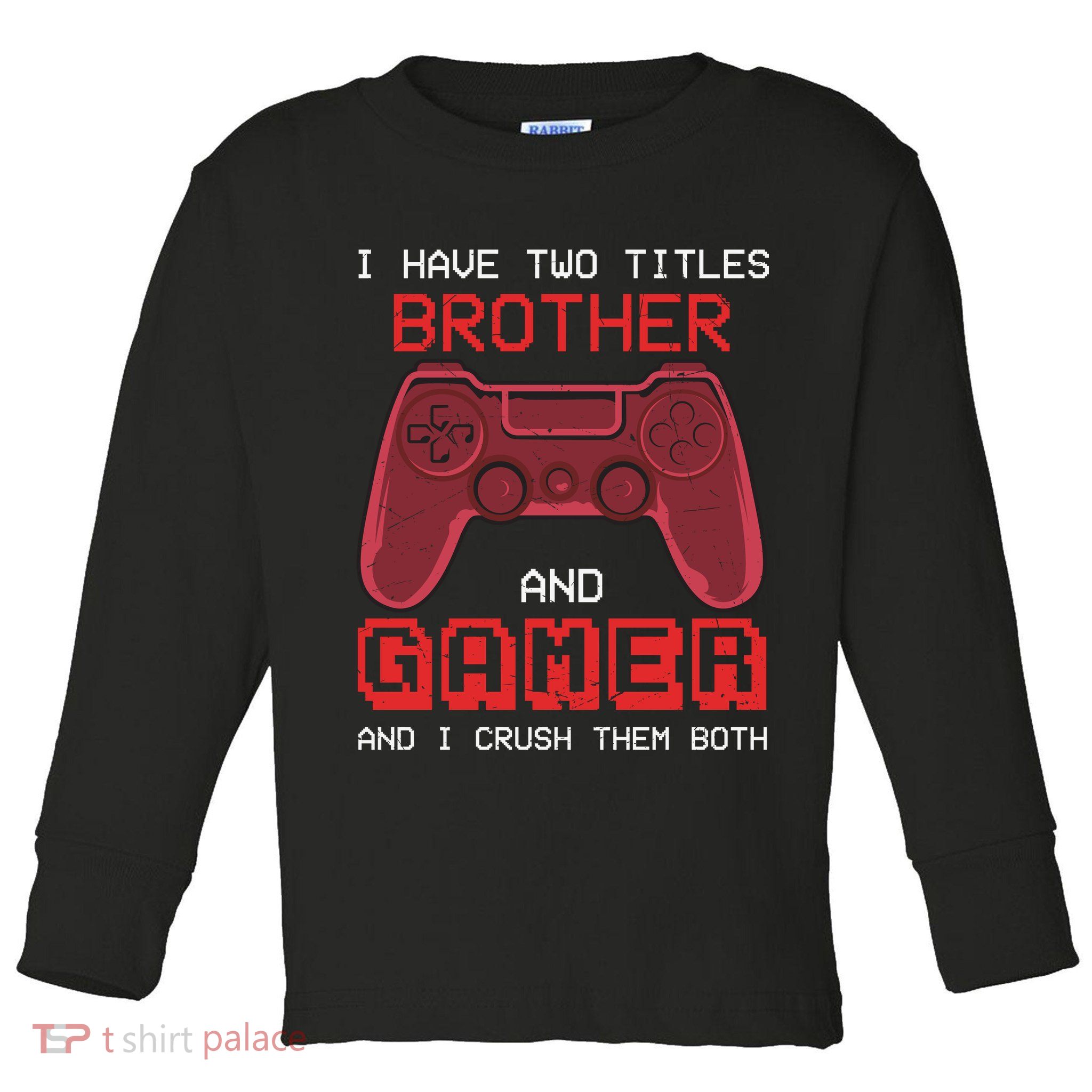 Funny Brother Gamer Quotes Funny Video Gamer Toddler Long Sleeve Shirt