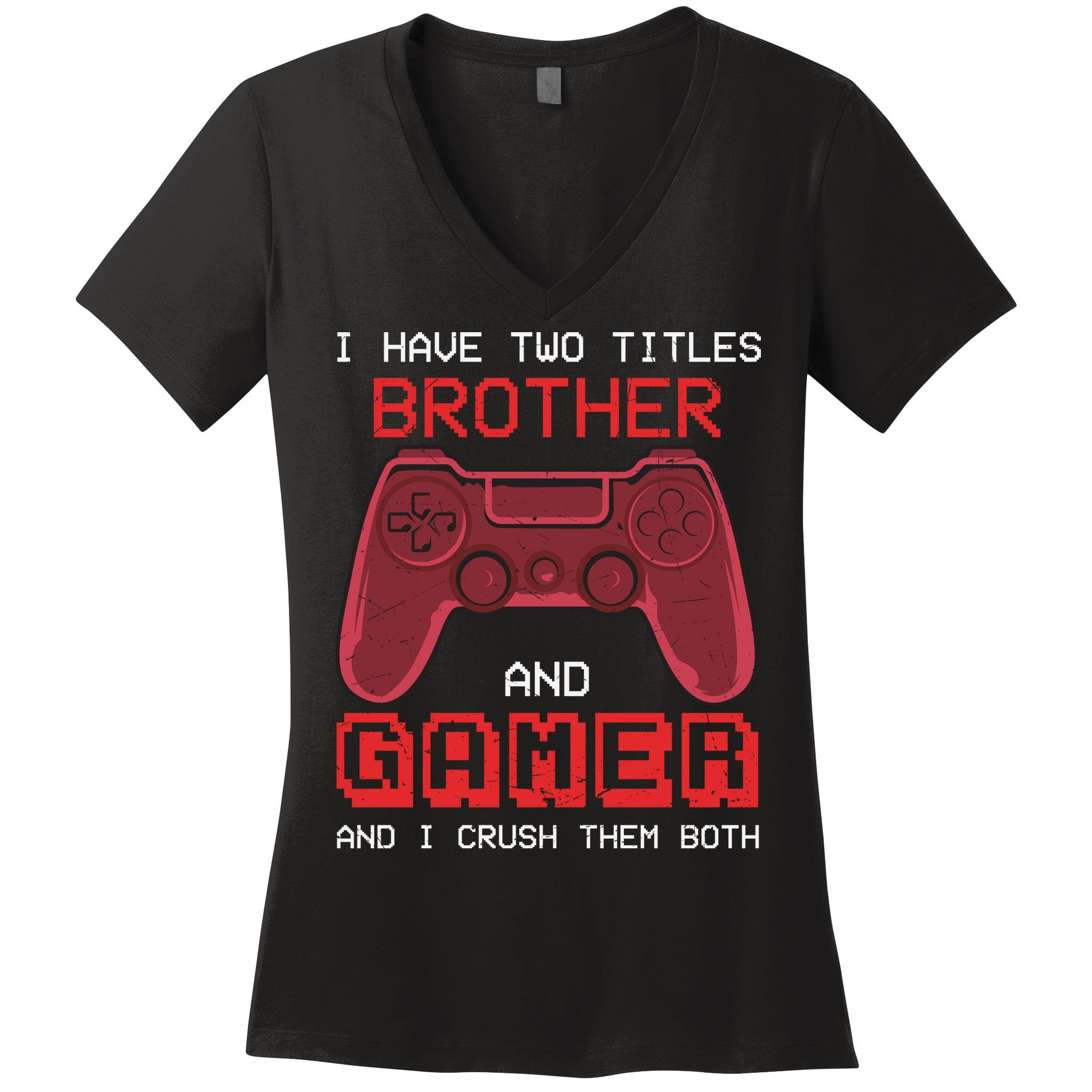 Funny Brother Gamer Quotes Funny Video Gamer Women's V-Neck T-Shirt