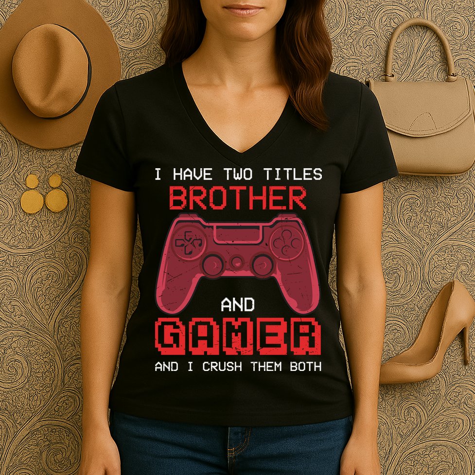 Funny Brother Gamer Quotes Funny Video Gamer Women's V-Neck T-Shirt