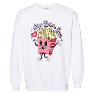 Fries Before Guys Teenage Girls Dating Valentine's Day Gifts  Garment-Dyed Sweatshirt