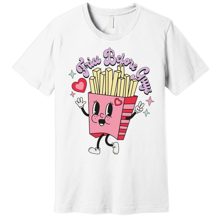 Fries Before Guys Teenage Girls Dating Valentine's Day Gifts  Premium T-Shirt