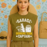 Funny Beer Garage Drinker Garage Drinking Team Captain Garment-Dyed Women's Muscle Tee