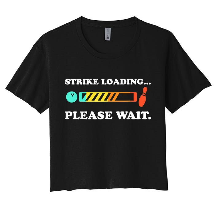 Funny Bowling Gift Strike Loading Please Wait Gift Women's Crop Top Tee