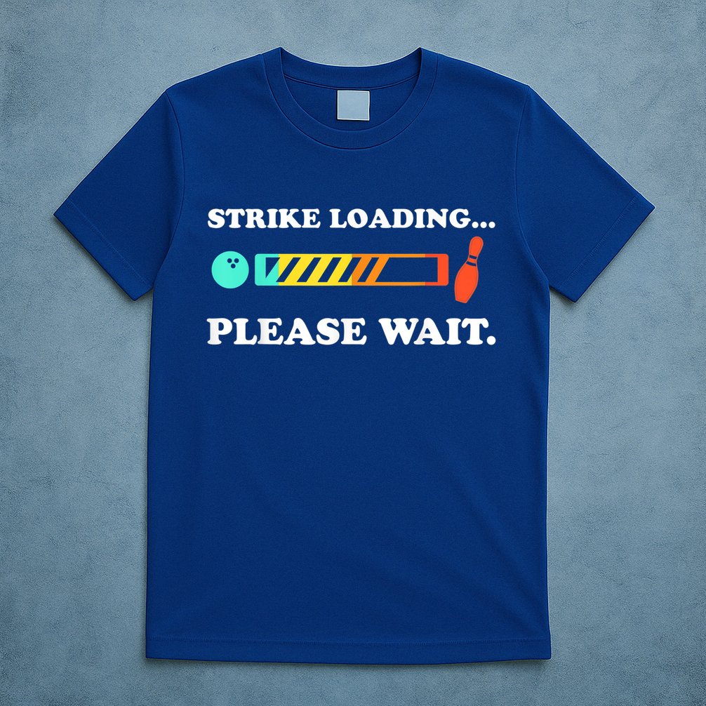 Funny Bowling Gift Strike Loading Please Wait Gift T-Shirt