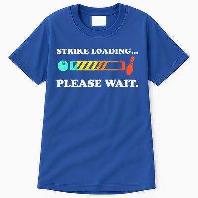 Funny Bowling Gift Strike Loading Please Wait Gift Tall T-Shirt