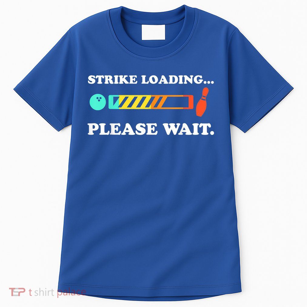 Funny Bowling Gift Strike Loading Please Wait Gift Tall T-Shirt