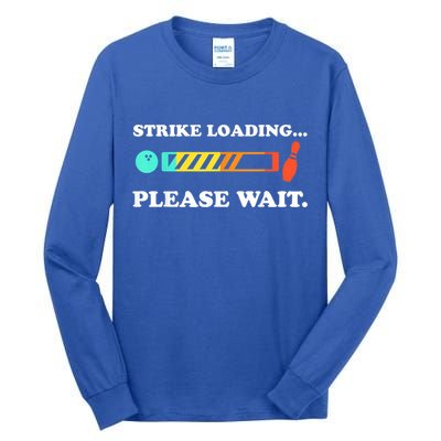Funny Bowling Gift Strike Loading Please Wait Gift Tall Long Sleeve T-Shirt