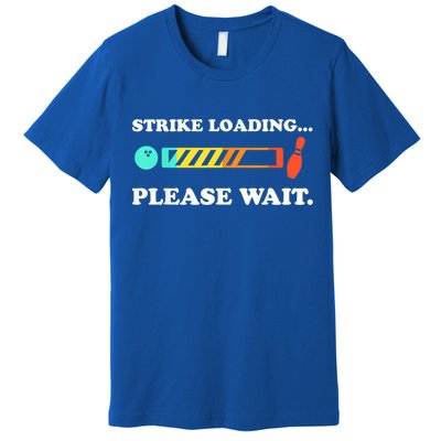 Funny Bowling Gift Strike Loading Please Wait Gift Premium T-Shirt