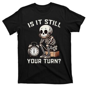 Funny Board Game Player Is It Still Your Turn Skeleton T-Shirt