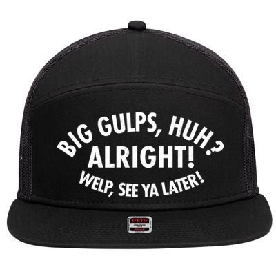 Funny Big Gulps Huh Alright Welp See Ya Later 7 Panel Mesh Trucker Snapback Hat