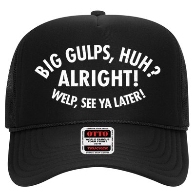 Funny Big Gulps Huh Alright Welp See Ya Later Trucker Hat