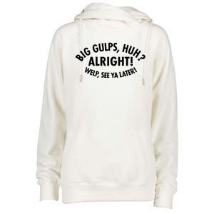 Funny Big Gulps Huh Alright Welp See Ya Later Womens Funnel Neck Pullover Hood