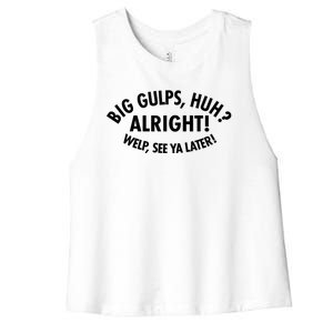 Funny Big Gulps Huh Alright Welp See Ya Later Women's Racerback Cropped Tank