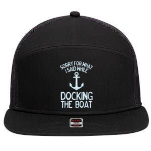 Funny Boating Gift Sorry What I Said Docking Boat 7 Panel Mesh Trucker Snapback Hat