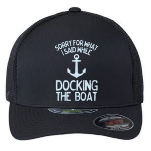 Funny Boating Gift Sorry What I Said Docking Boat Flexfit Unipanel Trucker Cap