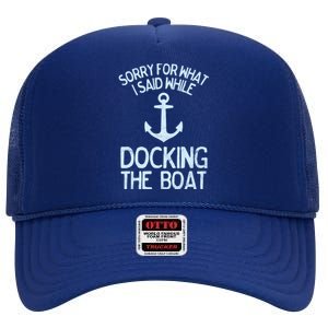 Funny Boating Gift Sorry What I Said Docking Boat High Crown Mesh Back Trucker Hat