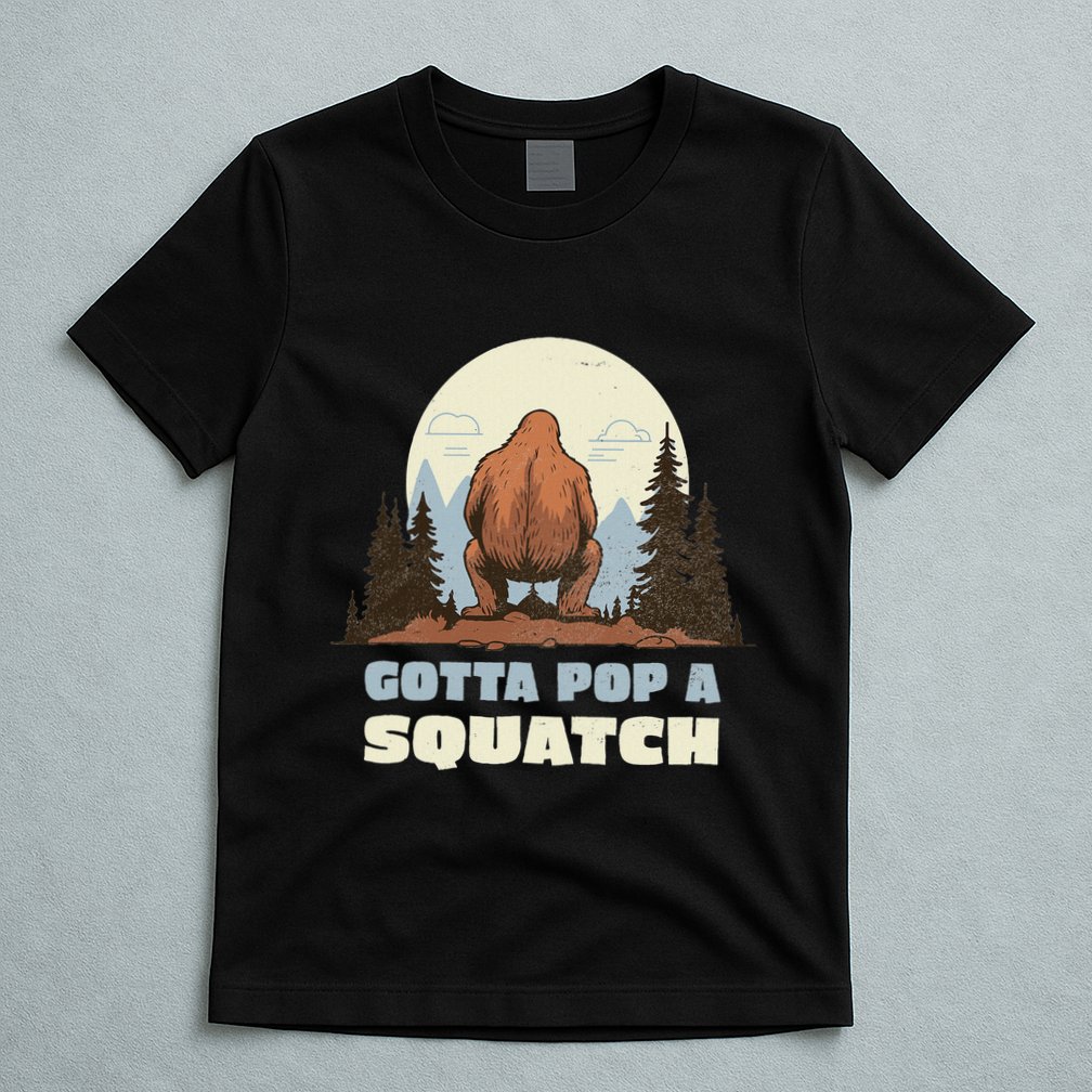 Funny Bigfoot Gotta Pop A Squatch Sasquatch Poop Joke Pun T-Shirt