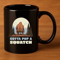 Funny Bigfoot Gotta Pop A Squatch Sasquatch Poop Joke Pun 11oz C Handle Ceramic Mug