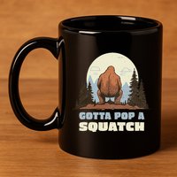 Funny Bigfoot Gotta Pop A Squatch Sasquatch Poop Joke Pun 11oz C Handle Ceramic Mug