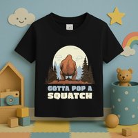 Funny Bigfoot Gotta Pop A Squatch Sasquatch Poop Joke Pun Toddler T-Shirt