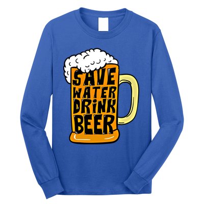 Funny Beer Glass Ing Save Water Beer Great Gift Long Sleeve Shirt