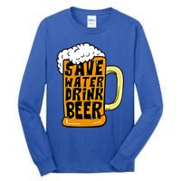 Funny Beer Glass Ing Save Water Beer Great Gift Tall Long Sleeve T-Shirt