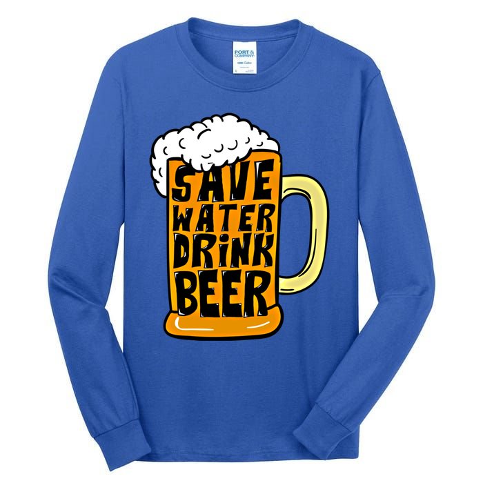 Funny Beer Glass Ing Save Water Beer Great Gift Tall Long Sleeve T-Shirt