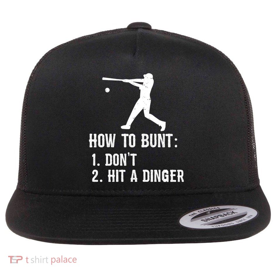 Funny Baseball Hitter Player How To Bunt DonT Hit A Dinger Gift Flat Bill Trucker Hat