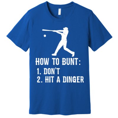 Funny Baseball Hitter Player How To Bunt DonT Hit A Dinger Gift Premium T-Shirt