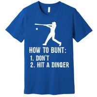 Funny Baseball Hitter Player How To Bunt DonT Hit A Dinger Gift Premium T-Shirt