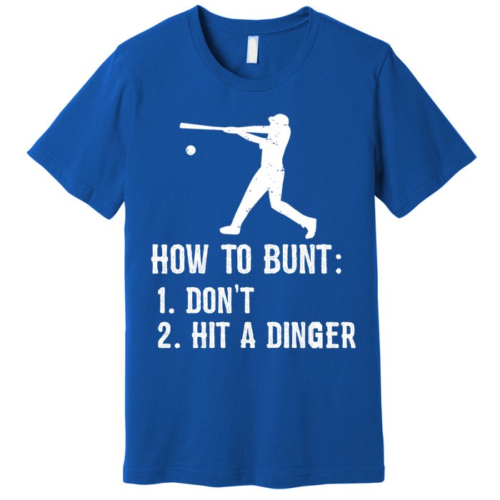 Funny Baseball Hitter Player How To Bunt DonT Hit A Dinger Gift Premium T-Shirt