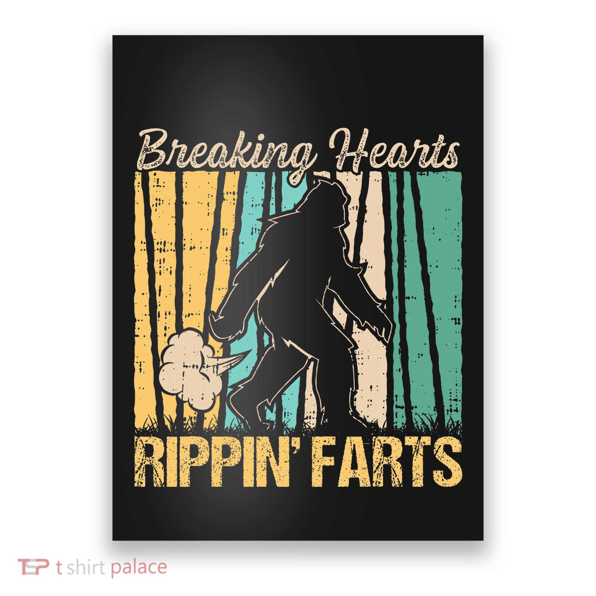 Funny Breaking Hearts Ripping Farts Sasquatch Bigfoot Poster