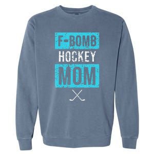 F Bomb Hockey Mom FBomb Funny Ice Hockey Mom Mother Garment-Dyed Sweatshirt