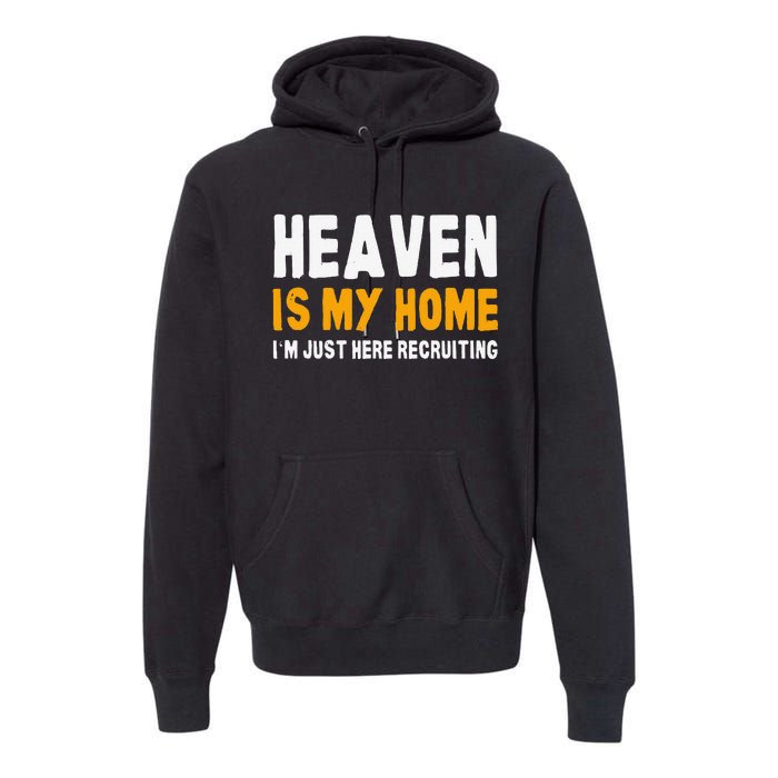 Funny Bible Heaven Is My Home Christian Jesus Believer Gift Premium Hoodie