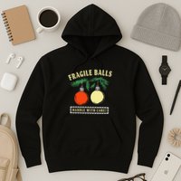 Fragile Balls Handle With Care Funny Hoodie