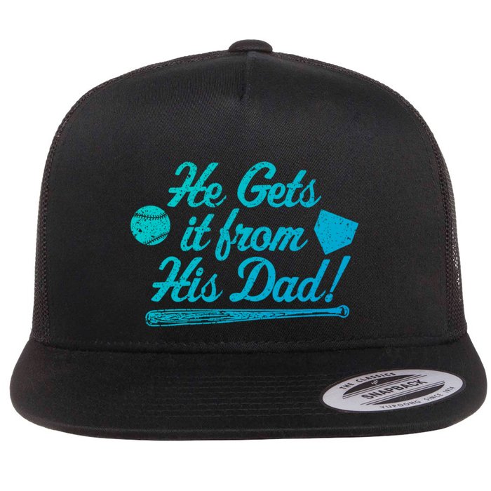 Funny Baseball He Gets It From His Dad Baseball Family Funny Gift Flat Bill Trucker Hat