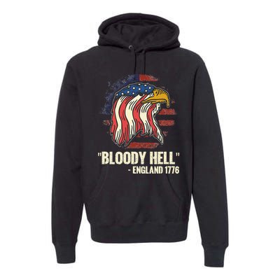 Funny Bloody Hell England July 4th 1776 Premium Hoodie