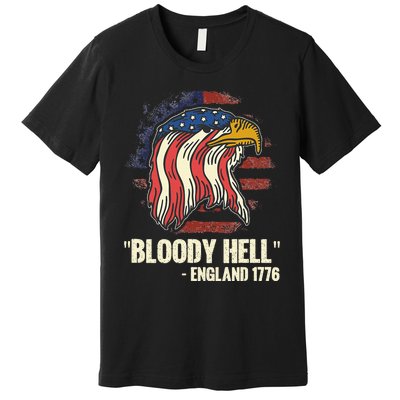 Funny Bloody Hell England July 4th 1776 Premium T-Shirt