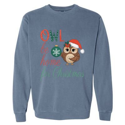 Funny Be Home For Christmas Owl Meme Holiday Xmas Festive Garment-Dyed Sweatshirt