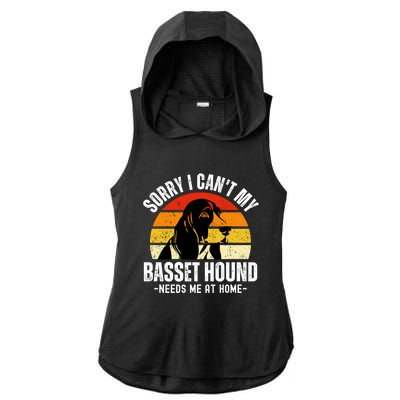 Funny Basset Hound I CanT My Basset Hound Needs Me At Home Gift Ladies PosiCharge Tri-Blend Wicking Draft Hoodie Tank