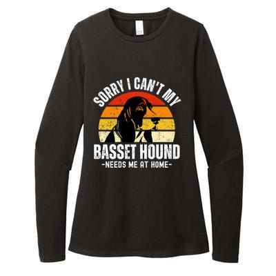 Funny Basset Hound I CanT My Basset Hound Needs Me At Home Gift Womens CVC Long Sleeve Shirt