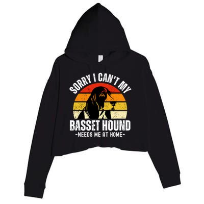 Funny Basset Hound I CanT My Basset Hound Needs Me At Home Gift Crop Fleece Hoodie