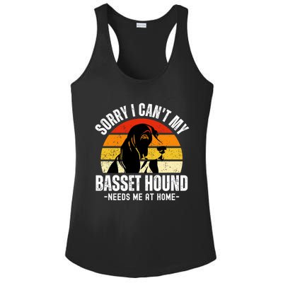 Funny Basset Hound I CanT My Basset Hound Needs Me At Home Gift Ladies PosiCharge Competitor Racerback Tank