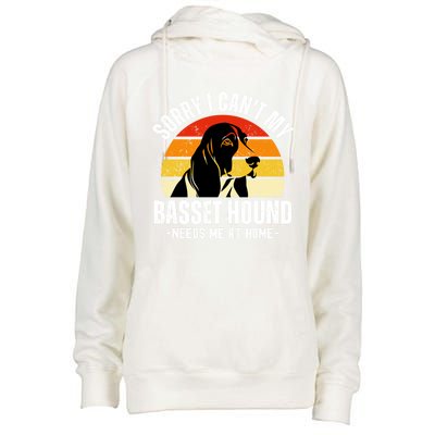 Funny Basset Hound I CanT My Basset Hound Needs Me At Home Gift Womens Funnel Neck Pullover Hood