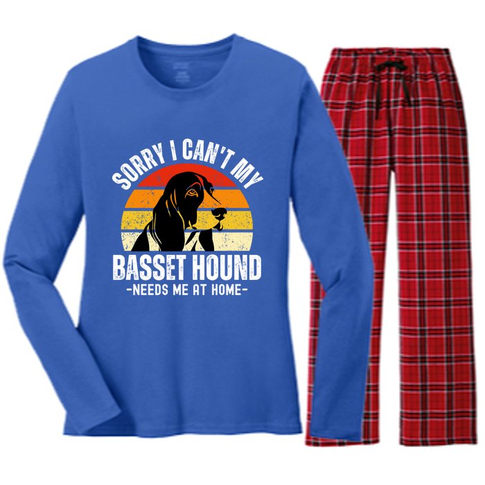 Funny Basset Hound I CanT My Basset Hound Needs Me At Home Gift Women's Long Sleeve Flannel Pajama Set 